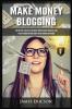 Make Money Blogging: How to Start a Blog Fast and Build Your Own Online Business Earn Passive Income and Make Money Online Working from Home