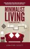 Minimalist Living: 5 Books in 1: Minimalist Home Minimalist Mindset Minimalist Budget Minimalist Lifestyle Minimalism for Families Learn How to Declutter & Simplify Your Life