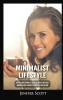 Minimalist Lifestyle: How to Become a Minimalist Declutter Your Life and Develop Minimalism Habits & Mindsets to Worry Less and Live More