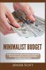 Minimalist Budget: Save Money Avoid Compulsive Spending Learn Practical and Simple Budgeting Strategies Money Management Skills & Declutter Your Financial Life Using Minimalism Tools & Essentials