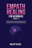 Empath Healing for Beginners: 2 Books in 1: Survival Guide for Highly Sensitive People. Improve Your Empathy Skills Overcome Fear Increase Self-Esteem and Develop Emotional Intelligence