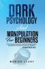 Dark Psychology & Manipulation for Beginners: 2 Books in 1: How to Analyze People Through Manipulation Techniques and Dark Psychology Secrets