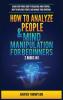 How to Analyze People & Mind Manipulation for Beginners: 2 Books in 1: Learn Everything about Persuasion Mind Control How to Influence People and Manage Your Emotions