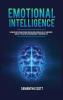 Emotional Intelligence: Ultimate Guide to Mastering Your Feelings Increase Self-Confidence and Self-Discipline Overcome Anxiety and Win at Life