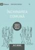 Inchinarea comună (Corporate Worship) (Romanian): How the Church Gathers As God's People (Building Healthy Churches (Romanian))