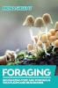 Foraging: Recognizing Toxic and Poisonous Wild Plants and Mushrooms: 1