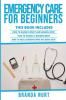 Emergency Care For Beginners: This book includes: How to Handle Insect and Animal Bites + How to Handle a Broken Bone + How to Heal Someone who has been Shot: 4