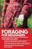 Foraging For Beginners: This book includes: Identifying Mushrooms in North America + Identifying Medicinal Plants in North America + Identifying Fruits Nuts and Seeds in North America: 4