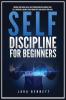 Self-Discipline for Beginners: Improve Your Social Skills Beat Procrastination Increase Your Self-Confidence Maximize Your Productivity and Achieve Your Goals