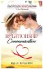 Relationship Communication: How to Resolve Any Conflict with Your Partner Avoid Communication Mistakes Create Deeper Intimacy and Gain Healthy Conflict Resolution in Your Relationship