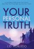 Your Personal Truth: A Journey to Discover Your Truth Become Your True Self & Live Your Truth