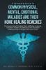 A Layman's Guide to Common Physical Mental Emotional Maladies and their Home Healing Remedies