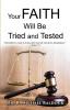 Your Faith Will Be Tried and Tested!: "My brethren count it all joy when you fall into divers temptations." - James 1:2