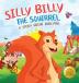 Silly Billy the Squirrel: A Colorful Children's Picture Book About Bullying And Managing Difficult Feelings and Emotions (Silly Billy the Squirrel: A Fun Picture Book for Kids)