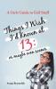 Things I Wish I'd Known at 13: Or Maybe Even Sooner - A Girl's Guide to Girl Stuff: Or Maybe Even Sooner a Girl's Guide to Girl Stuff: Or Maybe Even Sooner