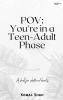 POV: You're in a Teen-Adult Phase