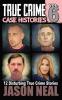 True Crime Case Histories - Volume 6: 12 Disturbing True Crime Stories