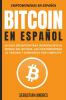 Bitcoin en Español: La guía definitiva para introducirte al mundo del Bitcoin las Criptomonedas el Trading y dominarlo por completo: 1 (Criptomonedas en Español)