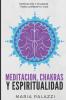 Meditacion Chakras y Espiritualidad: Meditación y Chakras para cambiar tu vida