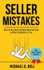 Seller Mistakes: What You Were Never Told About Selling Your Home and Why It Should Matter to You