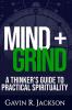 Mind + Grind: A Thinker's Guide to Practical Spirituality