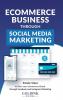 E-Commerce Business through Social Media Marketing: Simple Steps to Start your E-Commerce Brand/Company through Facebook and Instagram Marketing