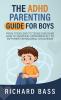 The ADHD Parenting Guide for Boys