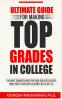 Ultimate Guide for Making Top Grades in College