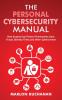 The Personal Cybersecurity Manual: How Anyone Can Protect Themselves from Fraud Identity Theft and Other Cybercrimes (The Home Technology Manuals)