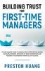 Building Trust for First-Time Managers: The New Manager's Guide to Leading a Highly Effective Team Building Lasting Relationships Through Tough Conversations and Fostering an Extraordinary Workplace