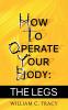 How To Operate Your Body - The Legs