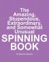 The Amazing Stupendous Extraordinary and Somewhat Unusual Spinning Book: No Batteries Required