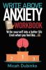 Write Above Anxiety Workbook: Write yourself into a better life Even when you feel like... (Writing Through the Fog)