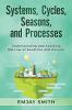 Systems Cycles Seasons & Processes: Understanding and Applying the Law of Seedtime and Harvest