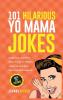 101 Hilarious Yo Mama Jokes: Laugh Out Loud With These Funny Yo Momma Jokes: So Bad Even Your Mum Will Crack Up! (WITH 25+ PICTURES)