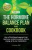 Hormone Balance Plan and Cookbook: How a Plant-Based approach can reset your endocrine system restore energy & fix your metabolism