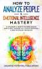 How To Analyze People & Emotional Intelligence Mastery: 33 Strategies & Secrets for Speed Reading People Body Language NLP Positive Persuasion & Dark Psychology Protection