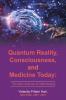 Quantum Reality Consciousness  and Medicine Today