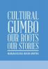 Cultural Gumbo Our Roots Our Stories