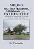 Smiling at Mother Freedom Laughing with Father Time: Chasing Kites and Rainbows in the '50S Catching Dreams in the Twenty-First Century