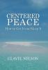 Centered Peace: How to Get It and Keep It