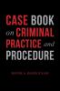 Case Book on Criminal Practice and Procedure