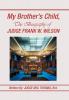 My Brother's Child the Biography of Judge Frank Wilson