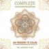 Complete Concentration: 250 Designs to Colour! A Big Book of Mandalas Flowers and Ornamental Designs That Will Keep You Colouring (and Relaxing) a Long Time [150 Pages - 8.5 x 8.5 Inches]