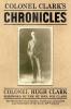 Colonel Clark's Chronicles: The Memories of a Canadian Politician Journalist and Storyteller of the Early 20th Century