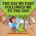 The Day My Fart Followed Me To The Zoo: 6 (My Little Fart)