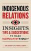 Indigenous Relations: Insights Tips & Suggestions to Make Reconciliation a Reality