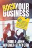 Rock Your Business: 26 Essential Lessons to Start Run and Grow Your New Business From the Ground Up