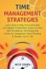 Time Management Strategies: Learn How to Stop Procrastination and Master Productivity Hacks to Gain Self-Confidence Self-Discipline Hacks for Leadership Habit Stacking & Greater Joy in Life