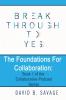 Break Through To Yes: The Foundations for Collaboration: 1 (Collaborative Podcast)